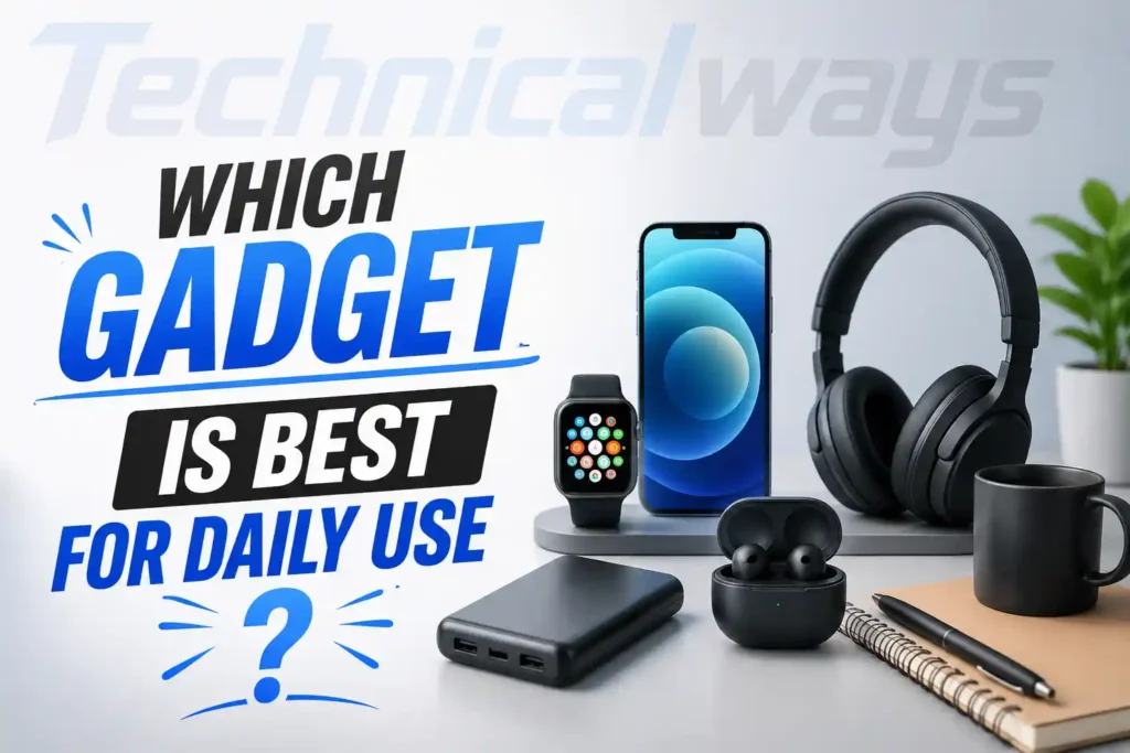 Which Gadget Is Best For Daily Use